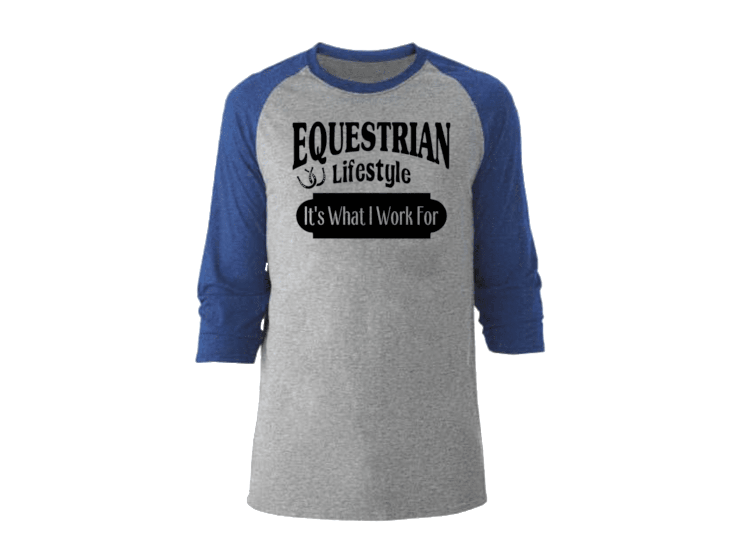 A 3/4 sleeve raglan baseball t-shirt with a heather gray body and royal blue sleeves. The front features a black graphic print that reads 'EQUESTRIAN Lifestyle It's What I Work For' with a small horseshoe silhouette.